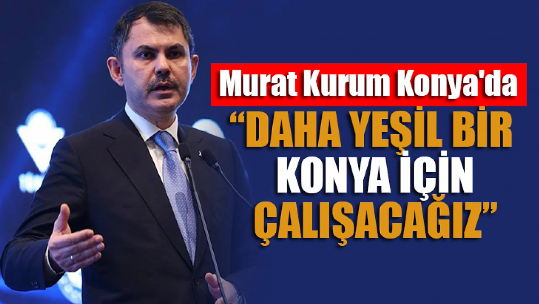 Murat Kurum'dan Konya'da öenmli açıklamalar