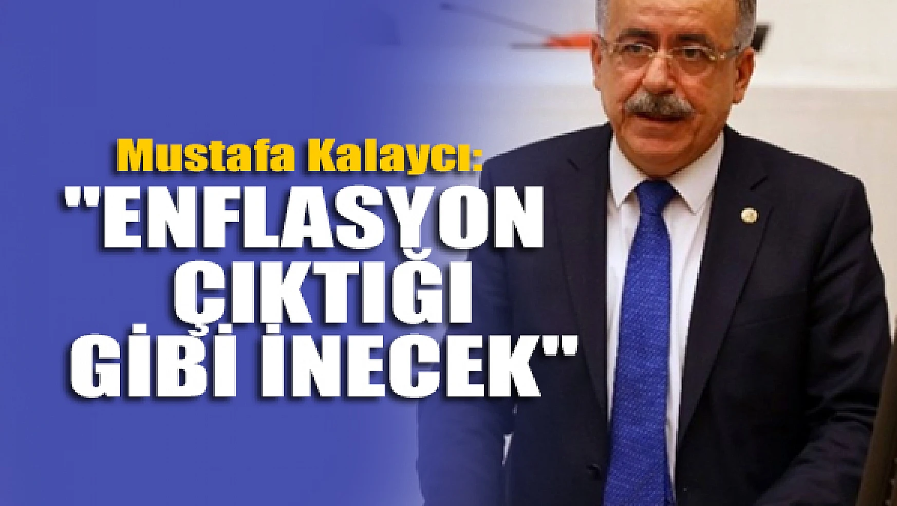 Mustafa Kalaycı: 'Enflasyon çıktığı gibi inecek'