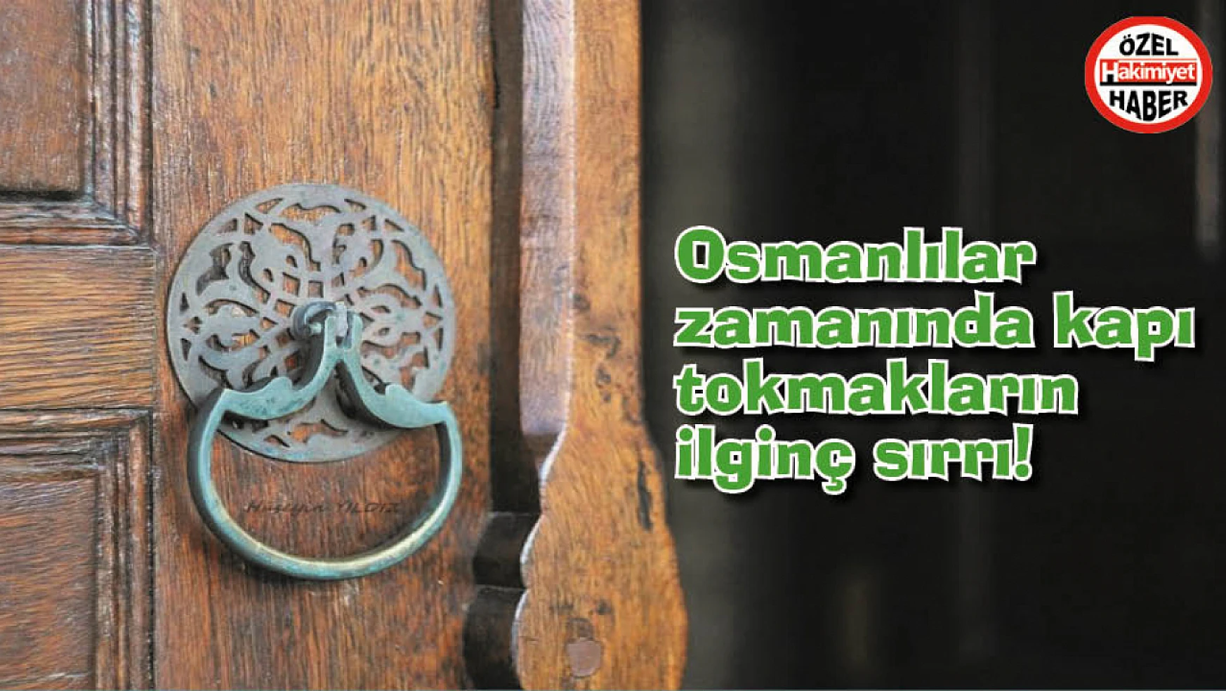 Osmanlılar zamanında kapı tokmakların ilginç sırrı! Bu sırrı duyunca çok şaşıracaksınız!