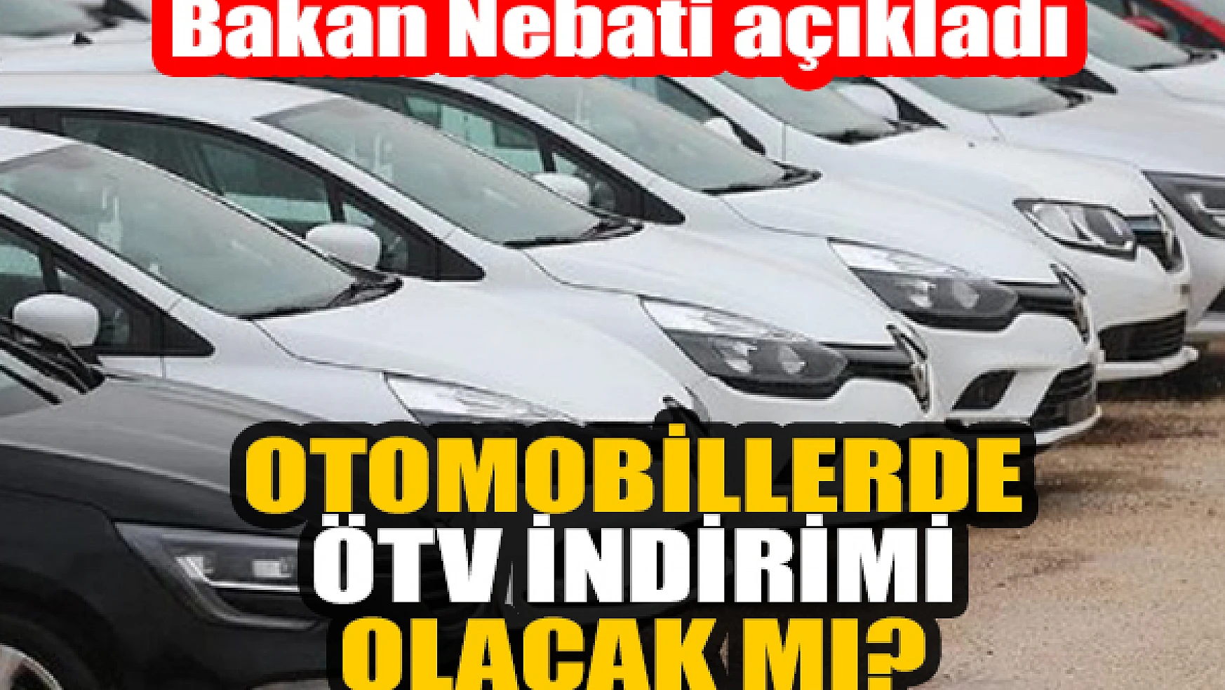 Otomobillerde ÖTV indirimi olacak mı? Bakan Nebati açıkladı