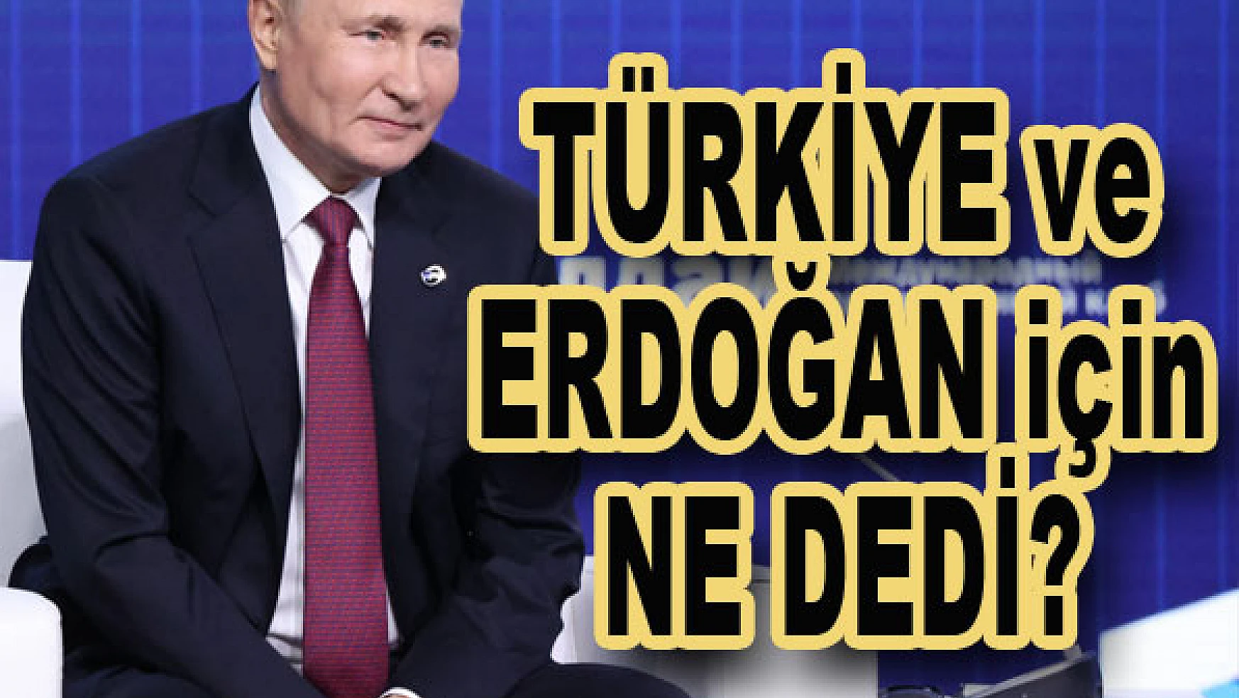 Putin'den Türkiye ve Erdoğan yorumu...