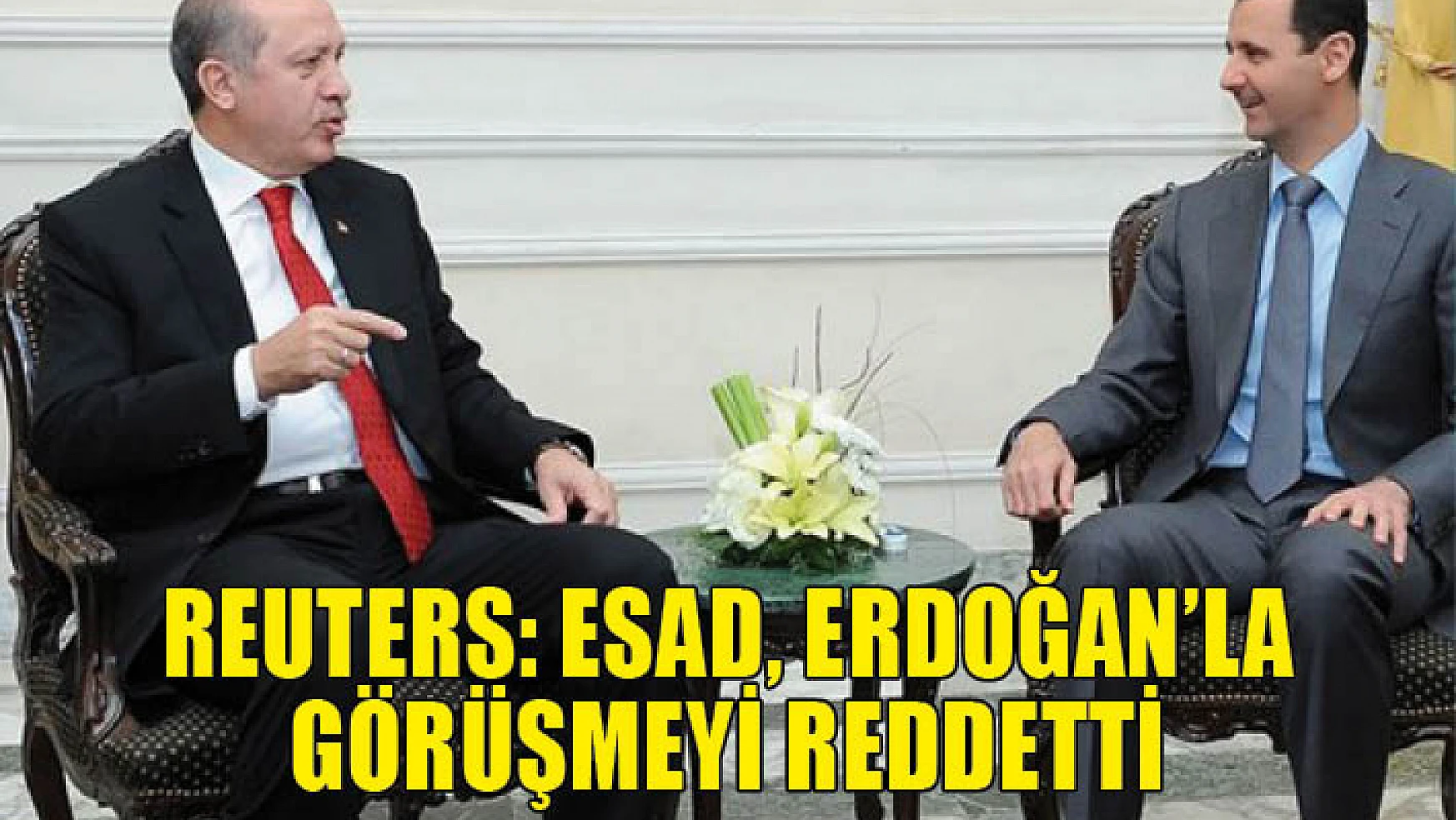 Reuters: Beşar Esad, Erdoğan'la görüşmeyi reddetti