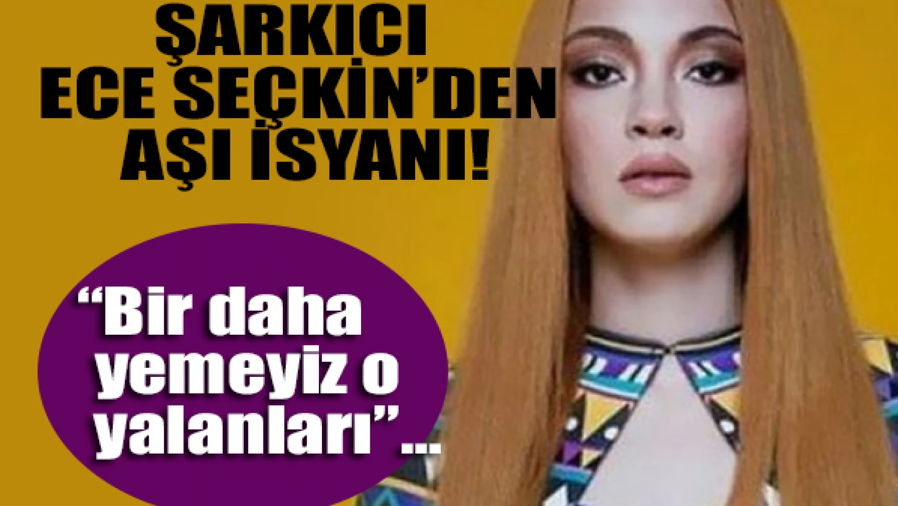 Şarkıcı Ece Seçkin'den aşı isyanı!