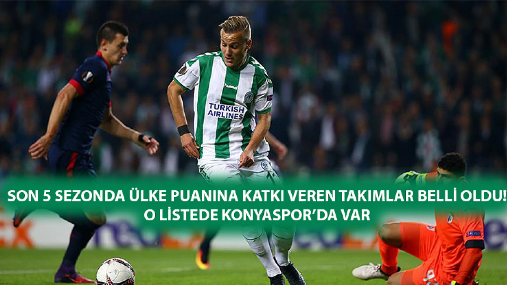 Son 5 sezonda ülke puanına katkı veren takımlar belli oldu! O listede Konyaspor'da var