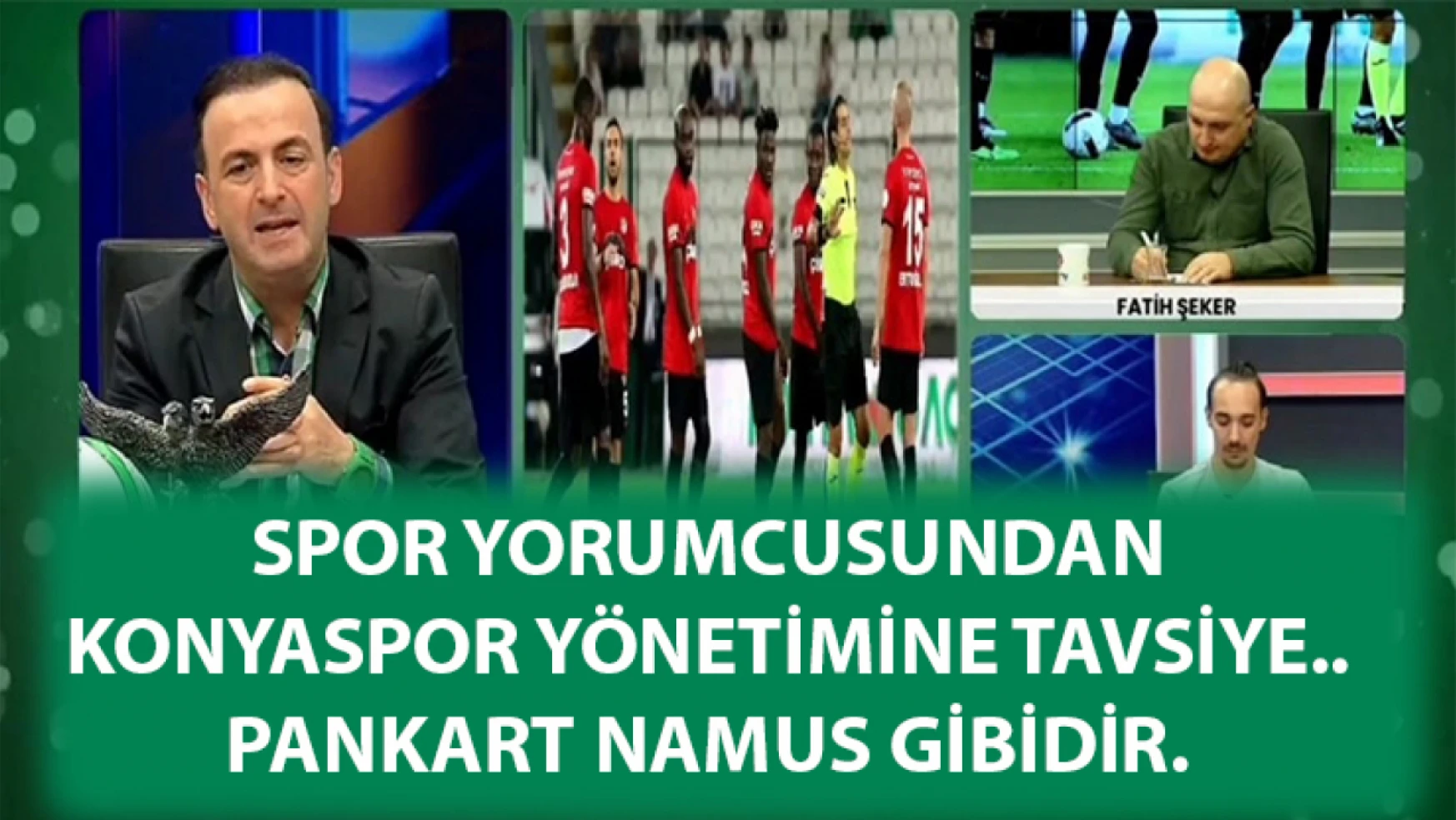 Spor yorumcusundan Konyaspor yönetimine tavsiye.. pankart namus gibidir
