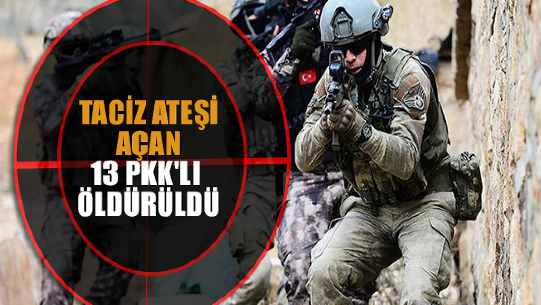 Taciz ateşi açan 13 PKK'lı öldürüldü