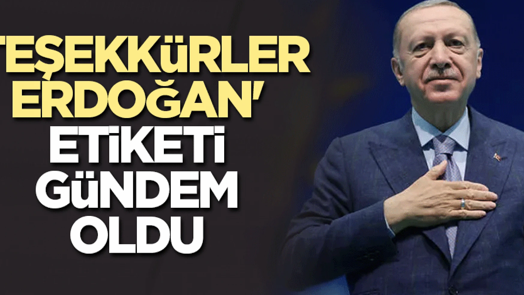 'Teşekkürler Erdoğan' gündem oldu!