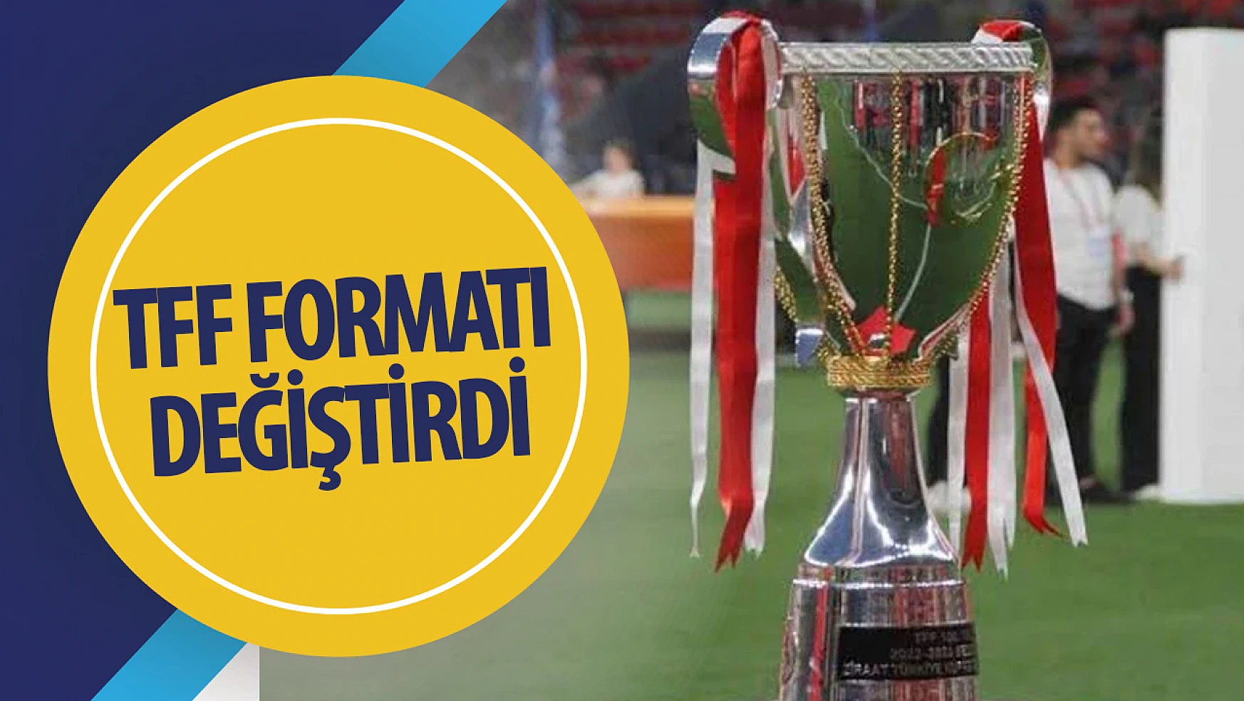TFF Türkiye Kupası'nın formatını değiştirdi!
