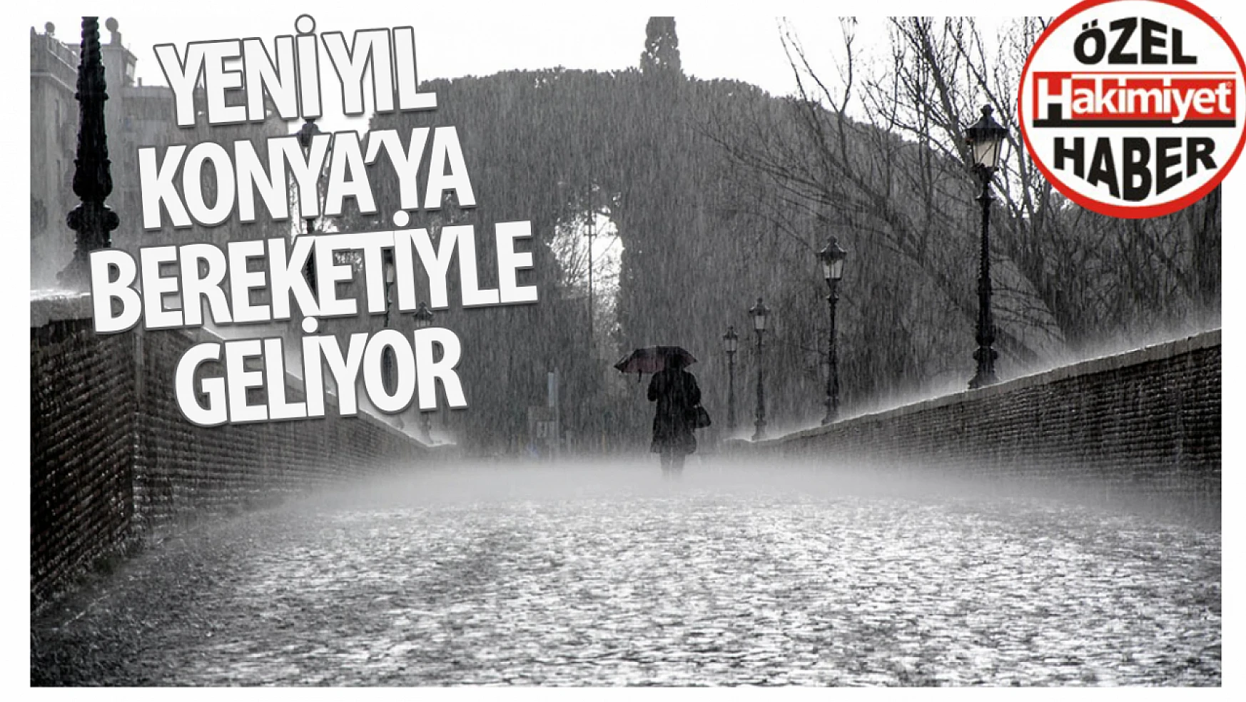 Yeni yıl Konya'ya bereketiyle geliyor: Meteoroloji uyardı 3 gün üste üste yağış var!
