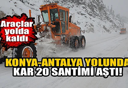 Konya-Antalya yolunda kar 20 santimi aştı, araçlar yolda kaldı