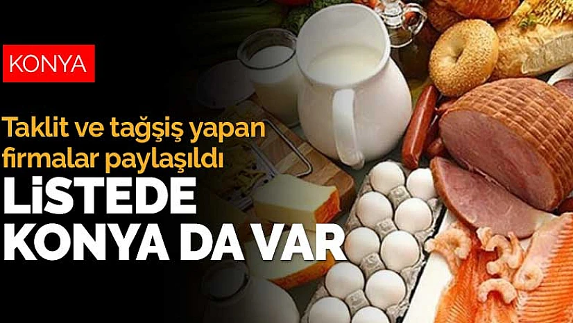 Tarım ve Orman Bakanlığı taklit ve tağşiş yapan firmaları paylaştı! Listede Konya da var