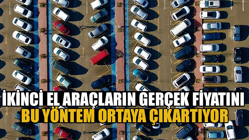 İkinci el araçların gerçek fiyatını bu yöntem ortaya çıkartıyor