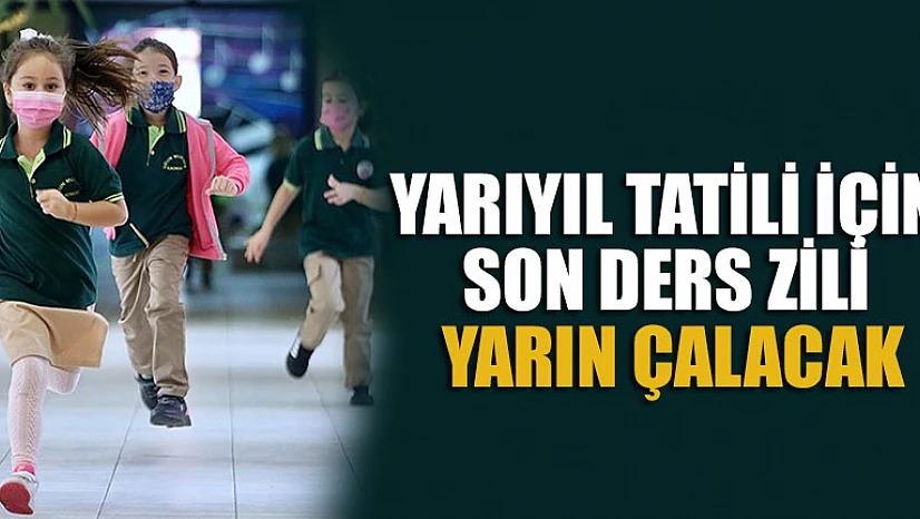 Yarıyıl tatili için son ders zili yarın çalacak