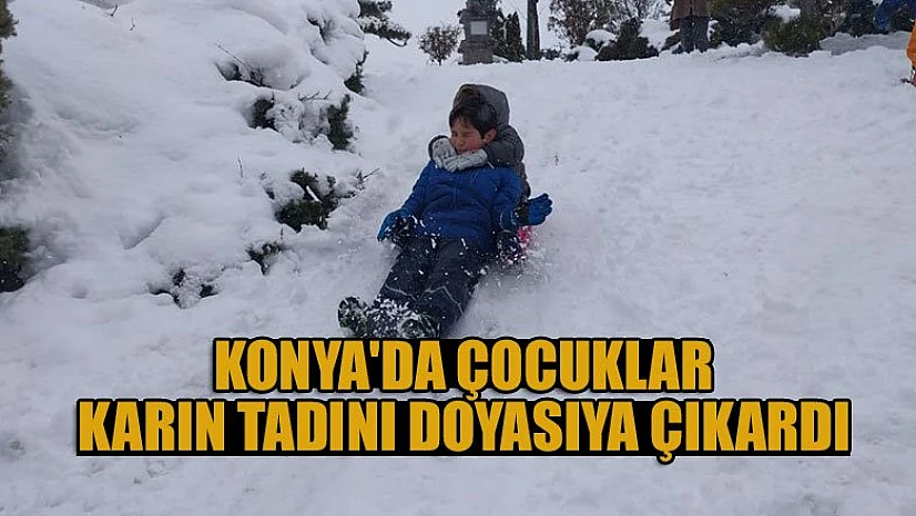 Konya'da karın keyfini çocuklar çıkardı