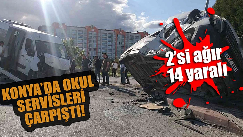 Konya'da okul servisleri çarpıştı:2'si ağır 14 yaralı