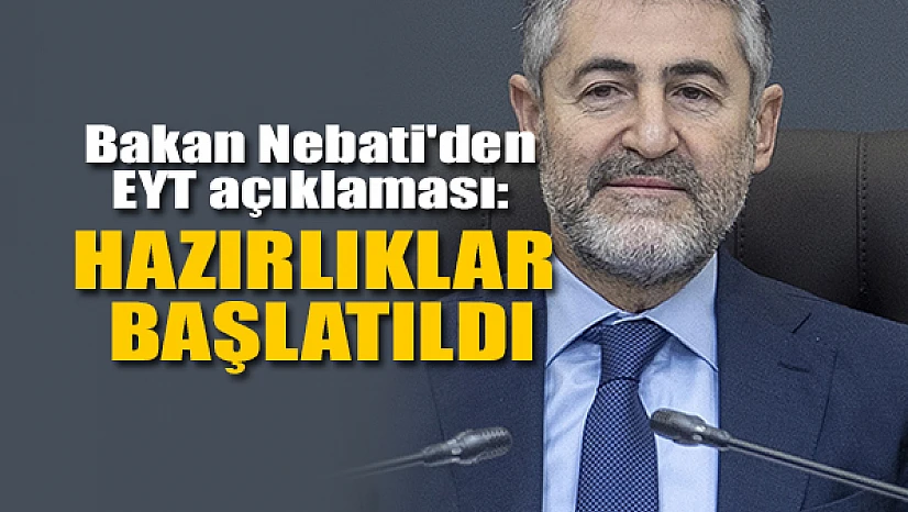 Bakan Nebati'den EYT açıklaması: Hazırlıklar başlatıldı