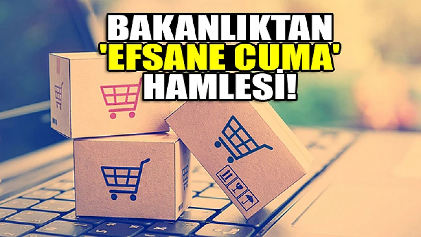 Bakanlıktan 'Efsane Cuma' hamlesi!