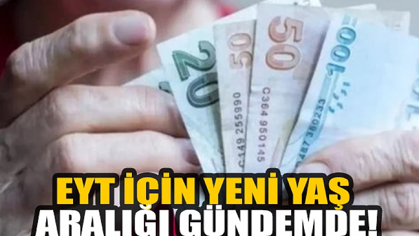 EYT için yeni yaş aralığı gündemde!