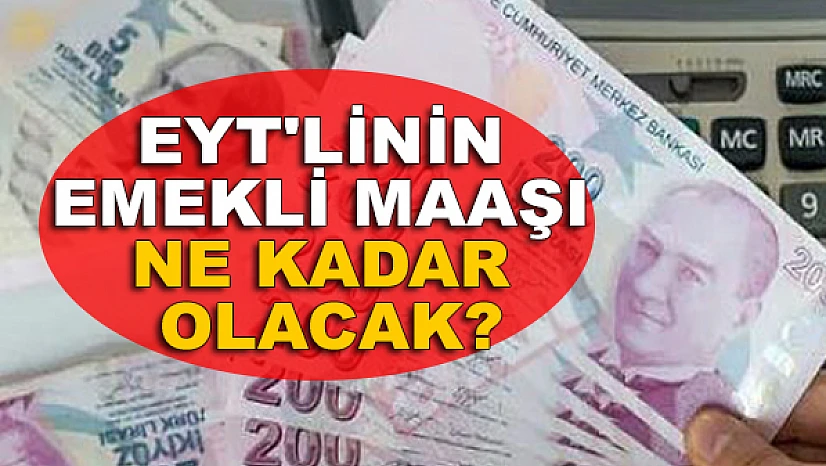 EYT'linin emekli maaşı ne kadar olacak?