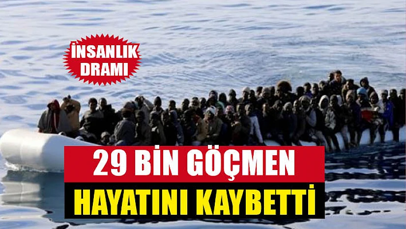 İnsanlık dramı: 29 bin göçmen hayatını kaybetti