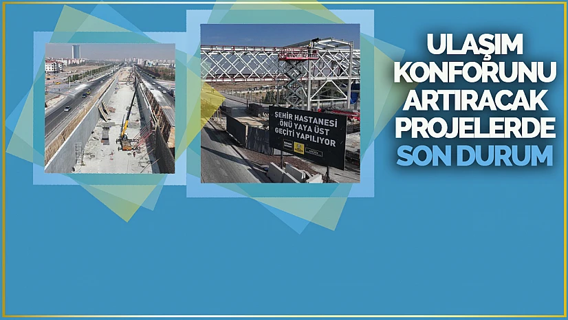 Konya'da Ulaşım Projeleri Hızla İlerliyor