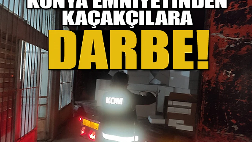 Konya Emniyetinden kaçakçılara darbe! 4 milyon 610 bin adet ele geçirildi