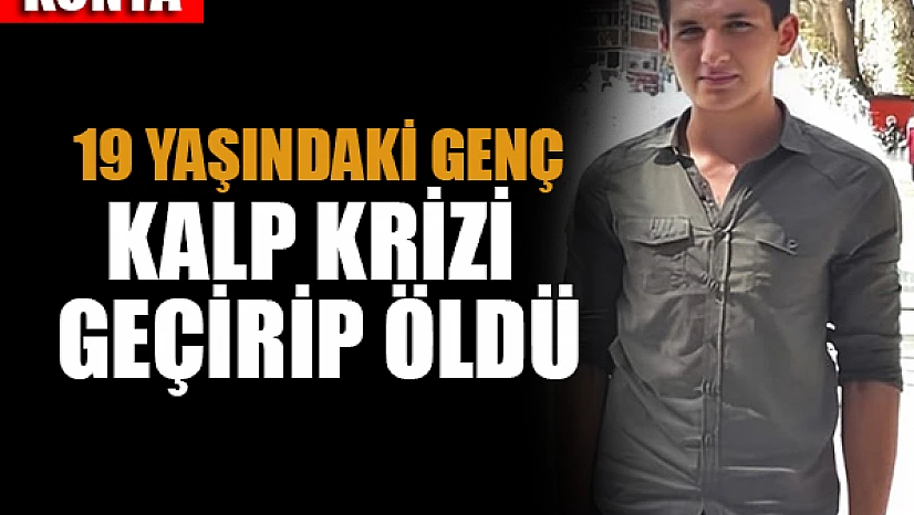 Konya'da 19 yaşındaki genç ders çalışırken öldü