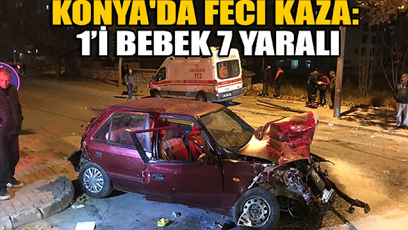 Konya'da feci kaza: 1'i bebek 7 yaralı