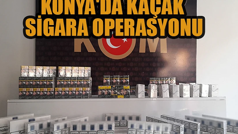 Konya'da kaçak sigara operasyonu