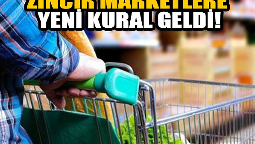 Zincir marketlere yeni kural geldi!